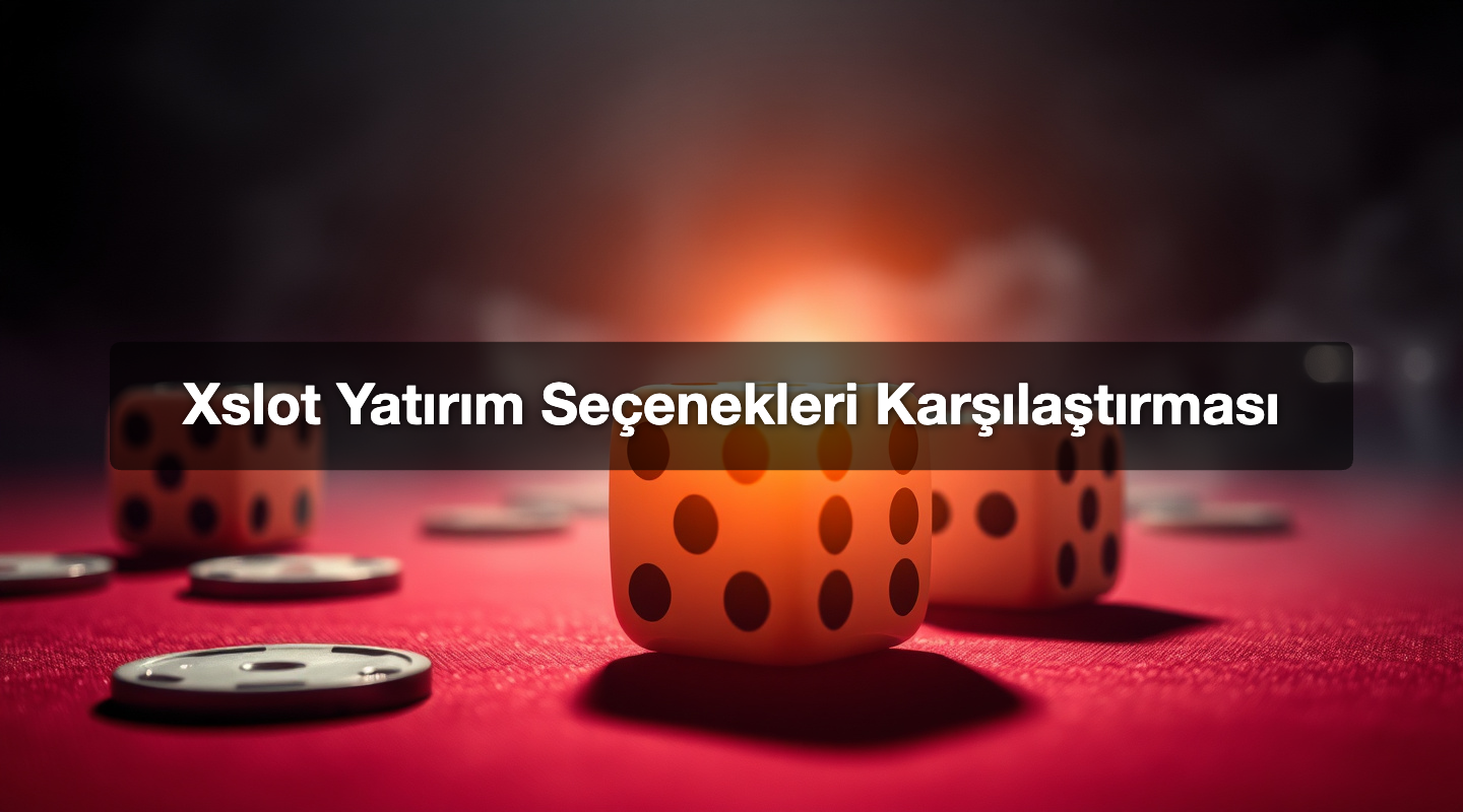 Xslot Yatırım Seçenekleri Karşılaştırması